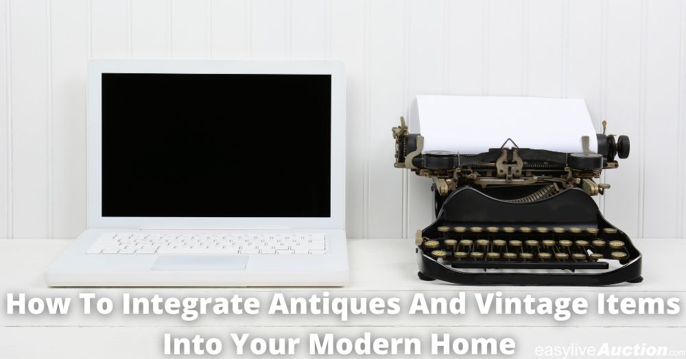 How to Integrate Antique and Vintage Items into a Modern Home